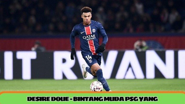 Desire Doue - bintang Muda PSG yang Membawa Kreativitas dan Ledakan Baru
